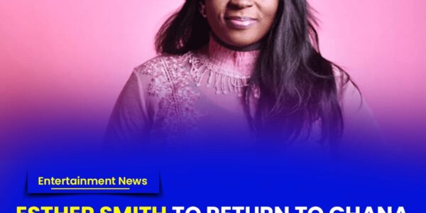 Esther Smith To Return To Ghana After 10 Years At Abroad