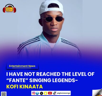 I have not reached the level of  “Fante” singing legends - Kofi Kinaata